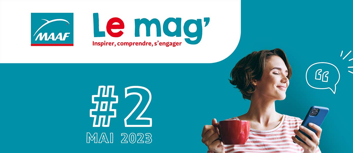 MAAF - Le mag' - Inspirer . comprendre, s'engager